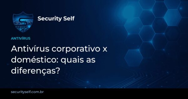 Imagem de capa: Antivírus corporativo x doméstico: quais as diferenças?