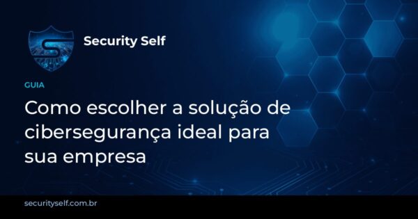Imagem de capa: Como escolher a solução de cibersegurança ideal para sua empresa: checklist