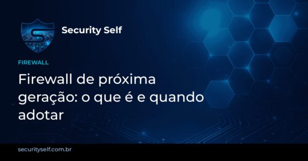 Imagem de capa: Firewall de próxima geração (NGFW): o que é e quando adotar